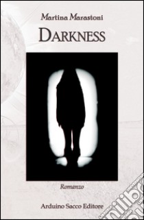 Darkness libro di Marastoni Martina