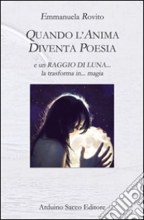 Quando l'anima diventa poesia libro di Rovito Emmanuela