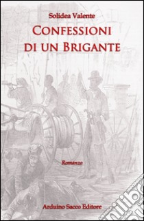 Confessioni di un brigante libro di Valente Solidea