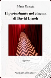 Il perturbante nel cinema di David Lynch libro di Paloschi Maria