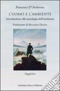 L'uomo e l'ambiente. Introduzione alla sociologia dell'ambiente libro di D'Ambrosio Francesco