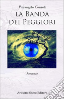 La banda dei peggiori libro di Consoli Pierangelo