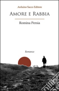 Amore e rabbia libro di Persia Romina