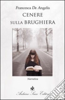 Cenere sulla brughiera libro di De Angelis Francesca