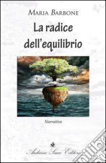 La radice dell'equilibrio libro di Barbone Maria