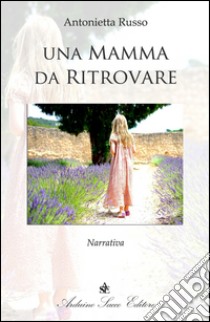 Una mamma da ritrovare libro di Russo Antonietta