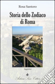 Storia dello Zodiaco di Roma libro di Santoro Rosa