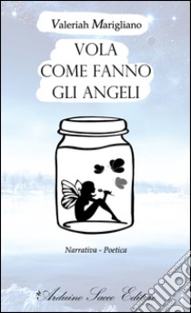 Vola come fanno gli angeli libro di Marigliano Valeriah