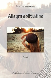 Allegra solitudine libro di Ascolese Marika