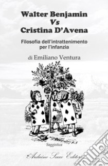 Walter Benjamin Vs Cristina D'Avena. Filosofia dell'intrattenimento per l'infanzia libro di Ventura Emiliano