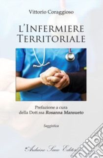 L'infermiere territoriale libro di Coraggioso Vittorio; Mansueto Rosanna