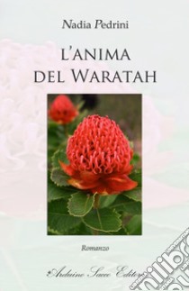 L'anima del Waratah libro di Pedrini Nadia