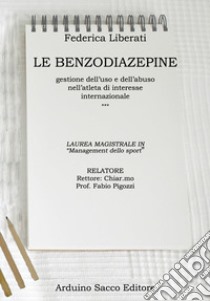 Le benzodiazepine. Gestione dell'uso e dell'abuso nell'atleta di interesse internazionale libro di Liberati Federica