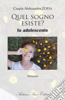 Quel sogno esiste? Io adolescente libro di Zofia Czapla Aleksandra