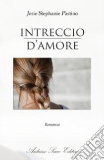 Intreccio d'amore libro di Pastino Josie Stephanie