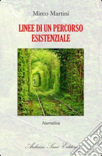 Linee di un percorso esistenziale libro di Martini Mirco