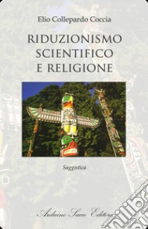 Riduzionismo scientifico e religione libro di Collepardo Coccia Elio