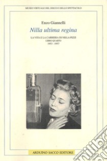 Nilla ultima regina. La vita e la carriera di Nilla Pizzi libro di Giannelli Enzo