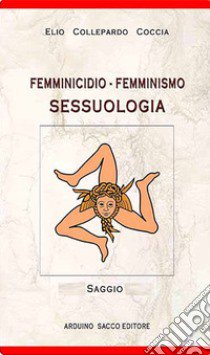 Femminicidio - Femminismo. Sessuologia libro di Collepardo Coccia Elio