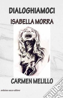 Dialoghiamoci. Isabella Morra, Carmen Melillo libro di Melillo Carmen