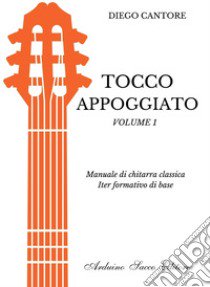 Tocco appoggiato. Manuale di chitarra classica libro di Cantone Diego