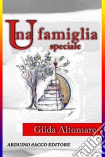 Una famiglia speciale libro di Altomare Gilda