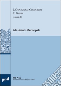 Gli statuti municipali. Ediz. multilingue libro di Capogrossi Colognesi L. (cur.); Gabba E. (cur.)