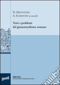 Testi e problemi del giusnaturalismo romano. Ediz. italiana, francese e tedesca libro di Mantovani D. (cur.); Schiavone A. (cur.)