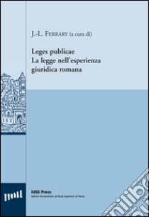 Leges publicae. La legge nell'esperienza giuridica romana. Ediz. italiana, inglese e francese libro di Ferrary J.-L. (cur.)