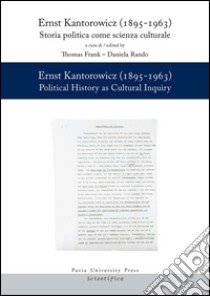 Ernst Kantorowicz (1895-1963). Storia politica come scienza culturale-History as cultural inquiry. Ediz. bilingue libro di Thomas F. (cur.); Rando D. (cur.)