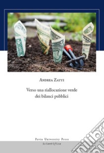Verso una riallocazione verde dei bilanci pubblici libro di Zatti Andrea