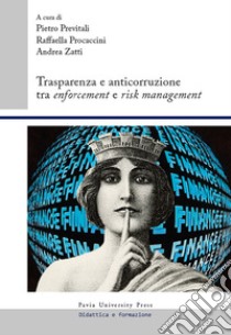 Trasparenza e anticorruzione tra enforcement e risk management libro di Previtali P. (cur.); Procaccini R. (cur.); Zatti A. (cur.)