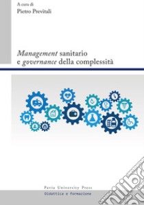 «Management» sanitario e «governance» della complessità libro di Previtali P. (cur.)