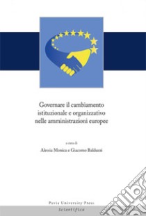 Governare il cambiamento istituzionale e organizzativo nelle amministrazioni europee libro di Monica A. (cur.); Balduzzi G. (cur.)