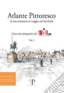 Atlante pittoresco di una settimana in viaggio nel Sud Italia. Racconti pittografici del DAdaLAB. Ediz. illustrata. Vol. 1 libro di Parrinello S. (cur.); Dell'Amico A. (cur.)