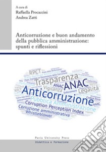 Anticorruzione e buon andamento della pubblica amministrazione: spunti e riflessioni libro di Procaccini R. (cur.); Zatti A. (cur.)