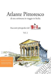 Atlante pittoresco di una settimana in viaggio in Sicilia. Racconti pittografici del DAdaLAB. Ediz. illustrata. Vol. 2 libro di Parrinello S. (cur.); Picchio F. (cur.)