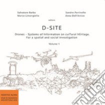 D-Site. Drones. Systems of information on culTural hEritage. For a spatial and social investigation. Vol. 1 libro di Barba S. (cur.); Limongiello M. (cur.); Parrinello S. (cur.)