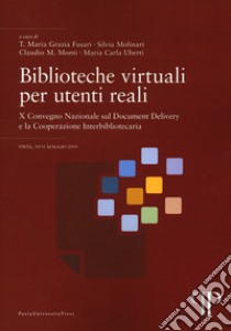 Biblioteche virtuali per utenti reali. Ediz. italiana e inglese libro di Fusari M. (cur.); Molinari S. (cur.); Monti C. (cur.)