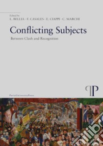 Conflicting subjects. Between clash and recognition libro di Bellia Luca; Casales Francesco; Ciappi Enrico