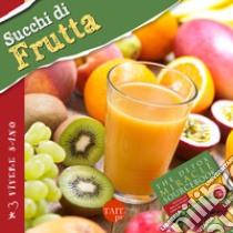 Succhi di frutta. Ricette gustose, informazioni nutrizionali, approfondimenti, tecniche libro di Fontana Minda