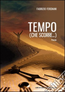 Tempo (che scorre...) libro di Fergnani Fabrizio