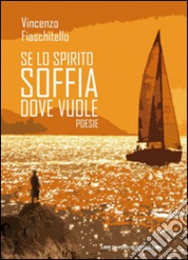 Se lo spirito soffia dove vuole libro di Fiaschitello Vincenzo