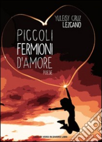 Piccoli fermioni d'amore libro di Cruz Lezcano Yuleisy