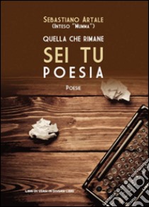 Quella che rimane sei tu poesia libro di Artale Sebastiano