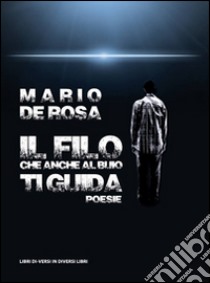 Il filo che anche al buio ti guida libro di De Rosa Mario