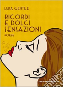 Ricordi e dolci sensazioni libro di Gentile Luisa