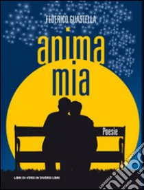 Anima mia libro di Guastella Federico