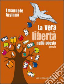 La vera libertà nella poesia libro di Insinna Emanuele