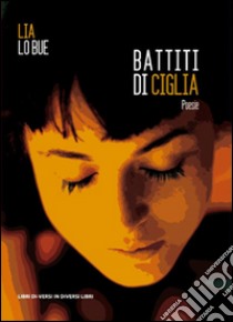 Battiti di ciglia libro di Lo Bue Lia